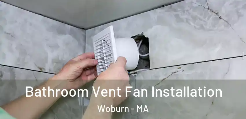 Bathroom Vent Fan Installation Woburn - MA