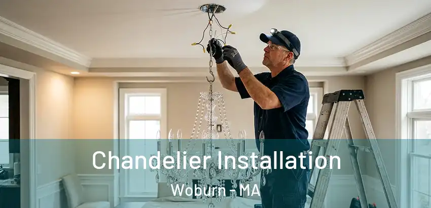  Chandelier Installation Woburn - MA