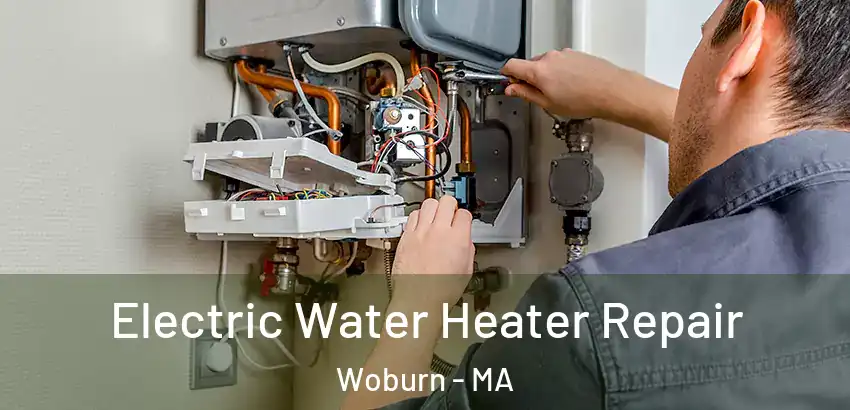  Electric Water Heater Repair Woburn - MA