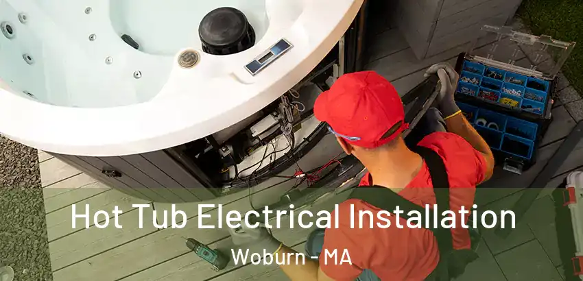 Hot Tub Electrical Installation Woburn - MA