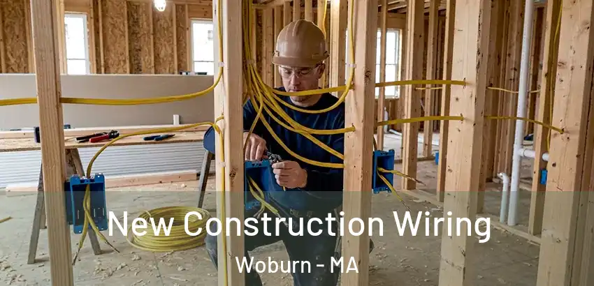  New Construction Wiring Woburn - MA