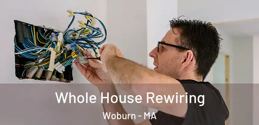 Whole House Rewiring Woburn - MA
